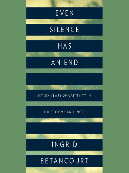 Title details for Even Silence Has an End by Ingrid Betancourt - Available